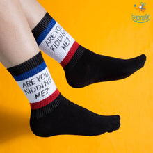 Load image into Gallery viewer, Are You Kidding Me Socks
